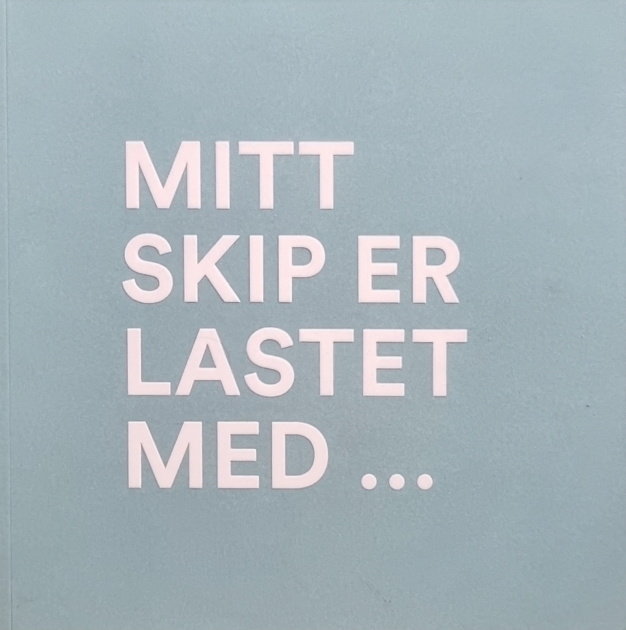 Mitt skip er lastet med ...