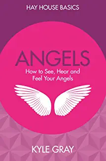 Angels. How to See, Hear and Feel Your Angels.