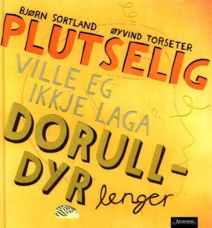 Plutselig ville eg ikkje laga dorull-dyr lenger