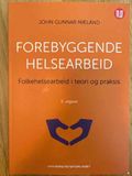 Forebyggende helsearbeid folkehelsearbeid i teori og praksis 