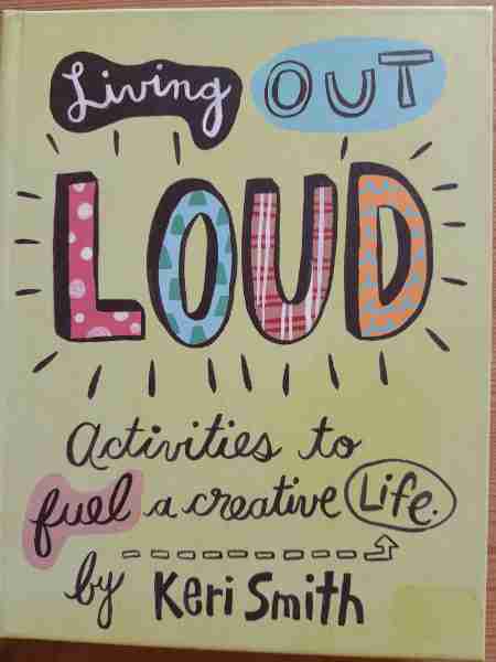Living out loud activities to fuel a creative life