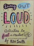 Living out loud activities to fuel a creative life