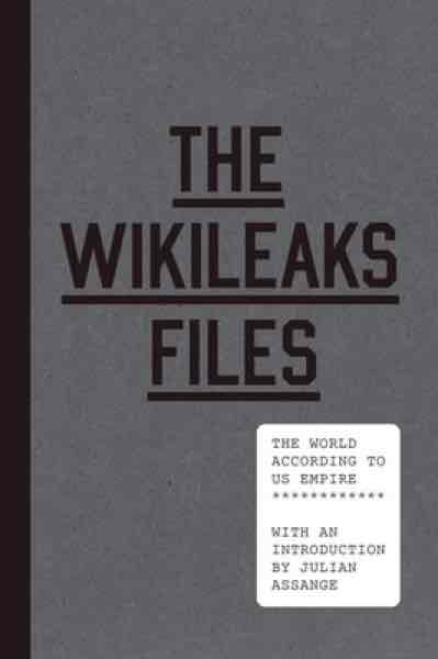 The Wikileaks Files - The World According to the US Empire