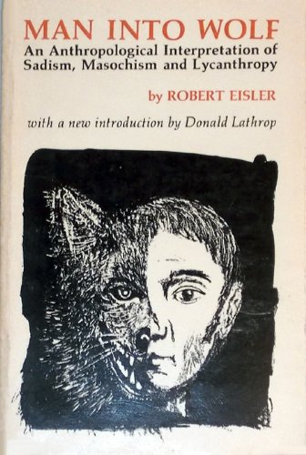 Man Into Wolf - An Anthropological Interpretation of Sadism, Masochism, and Lycanthropy