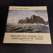 Til Nordkapp. Berømte reiser fra vikingtid til 1800
