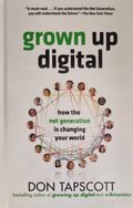 Grown Up Digital: How the Net Generation is Changing Your World