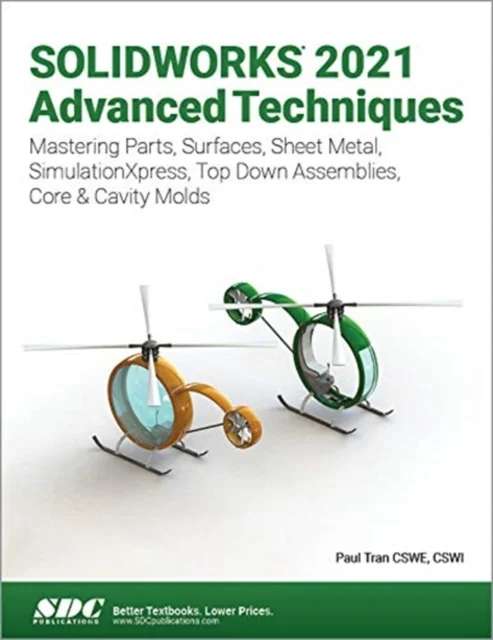 SOLIDWORKS 2021 Advanced Techniques - Mastering Parts, Surfaces, Sheet Metal, SimulationXpress, Top-Down Assemblies, Core & Cavity Molds