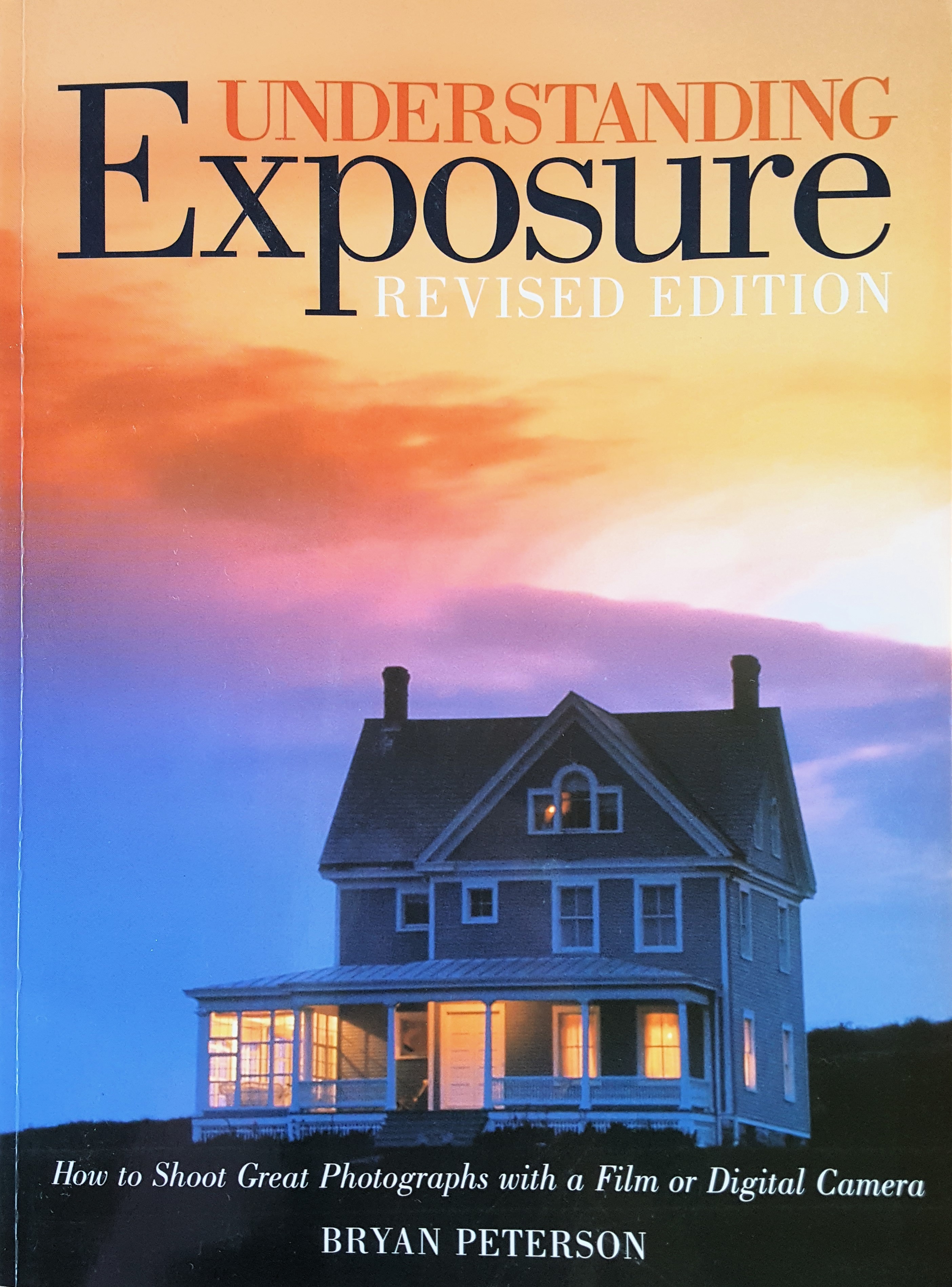 Understanding Exposure: How to Shoot Great Photographs with a Film or Digital Camera