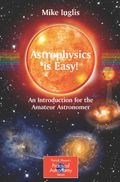 Astrophysics is Easy!: An Introduction for the Amateur Astronomer (The Patrick Moore Practical Astronomy Series)