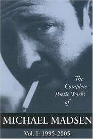 The Complete Poetic Works of Michael Madsen, Vol I: 1995-2005