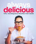 Always Delicious: Tips, Techniques & Recipes That Work