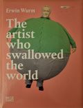 Erwin Wurm: The Artist Who Swallowed the World