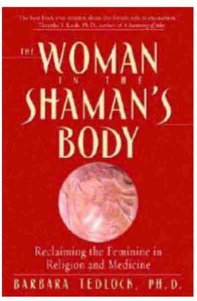 The Woman in the Shaman's Body: Reclaiming the Feminine in Religion and Medicine