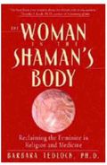 The Woman in the Shaman's Body: Reclaiming the Feminine in Religion and Medicine
