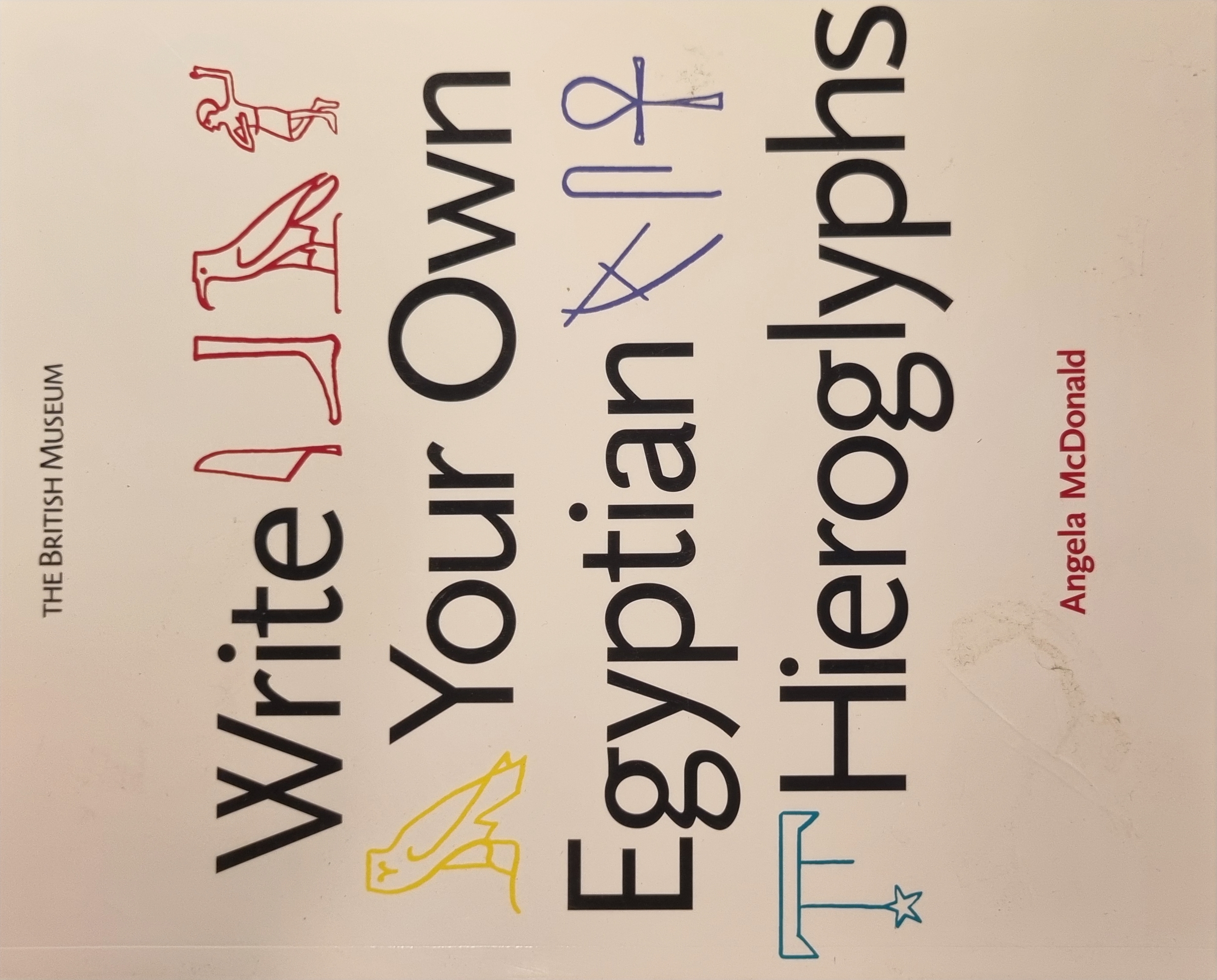 Write Your Own Egyptian Hieroglyphs: Names, Greetings, Insults, Sayings 