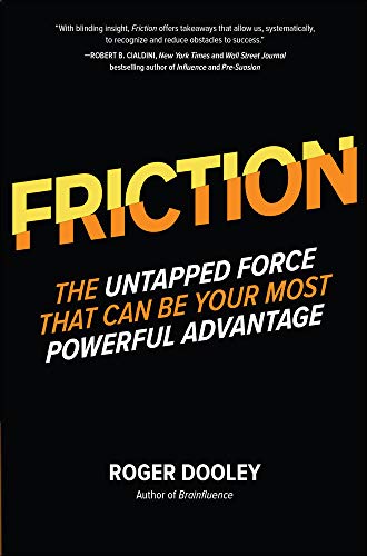 FRICTION—The Untapped Force That Can Be Your Most Powerful Advantage