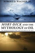 Moby-Dick and the Mythology of Oil: An Admonition for the Petroleum Age