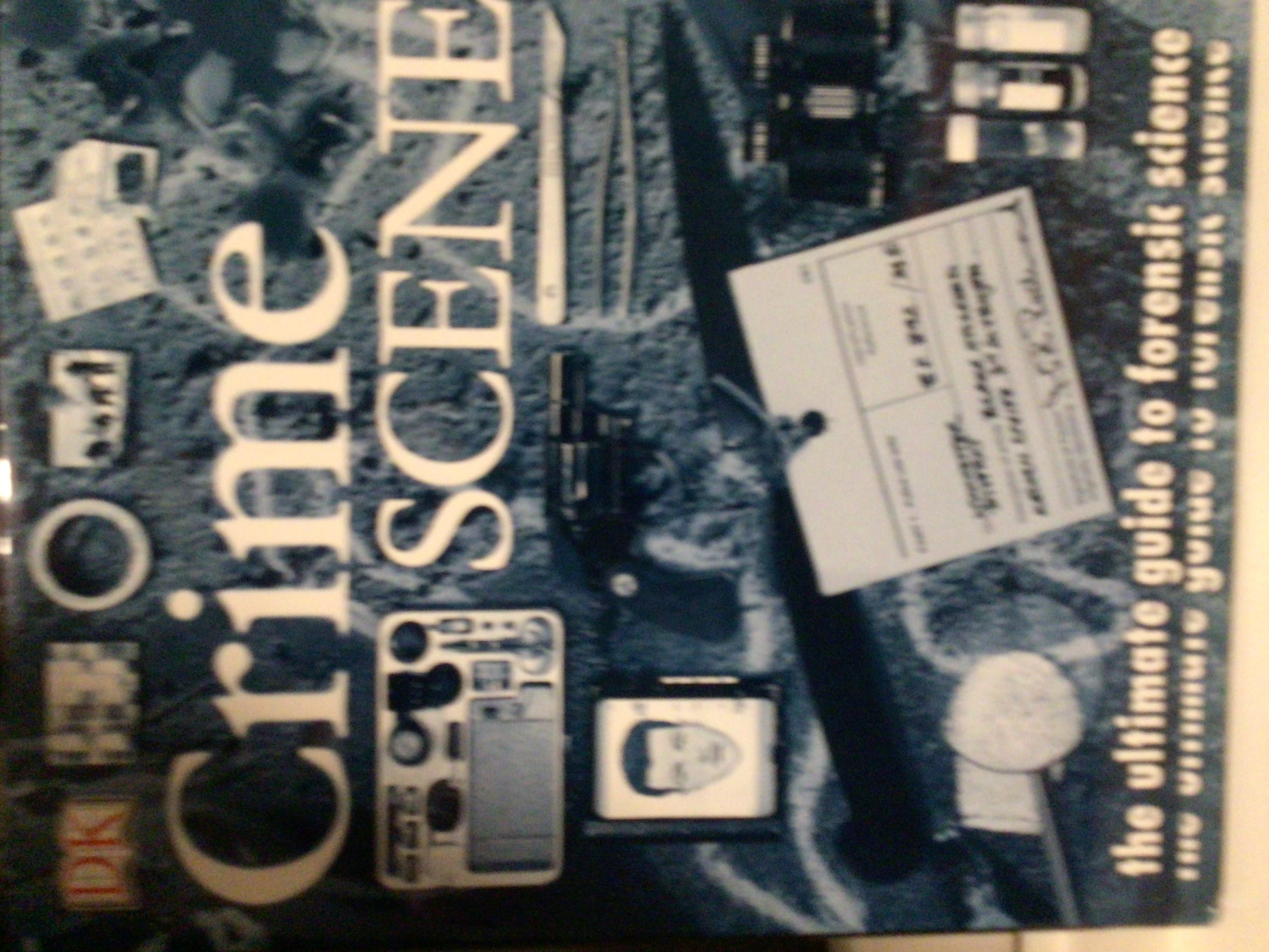 Crime Scene The Ultimate Guide to Forensic Science