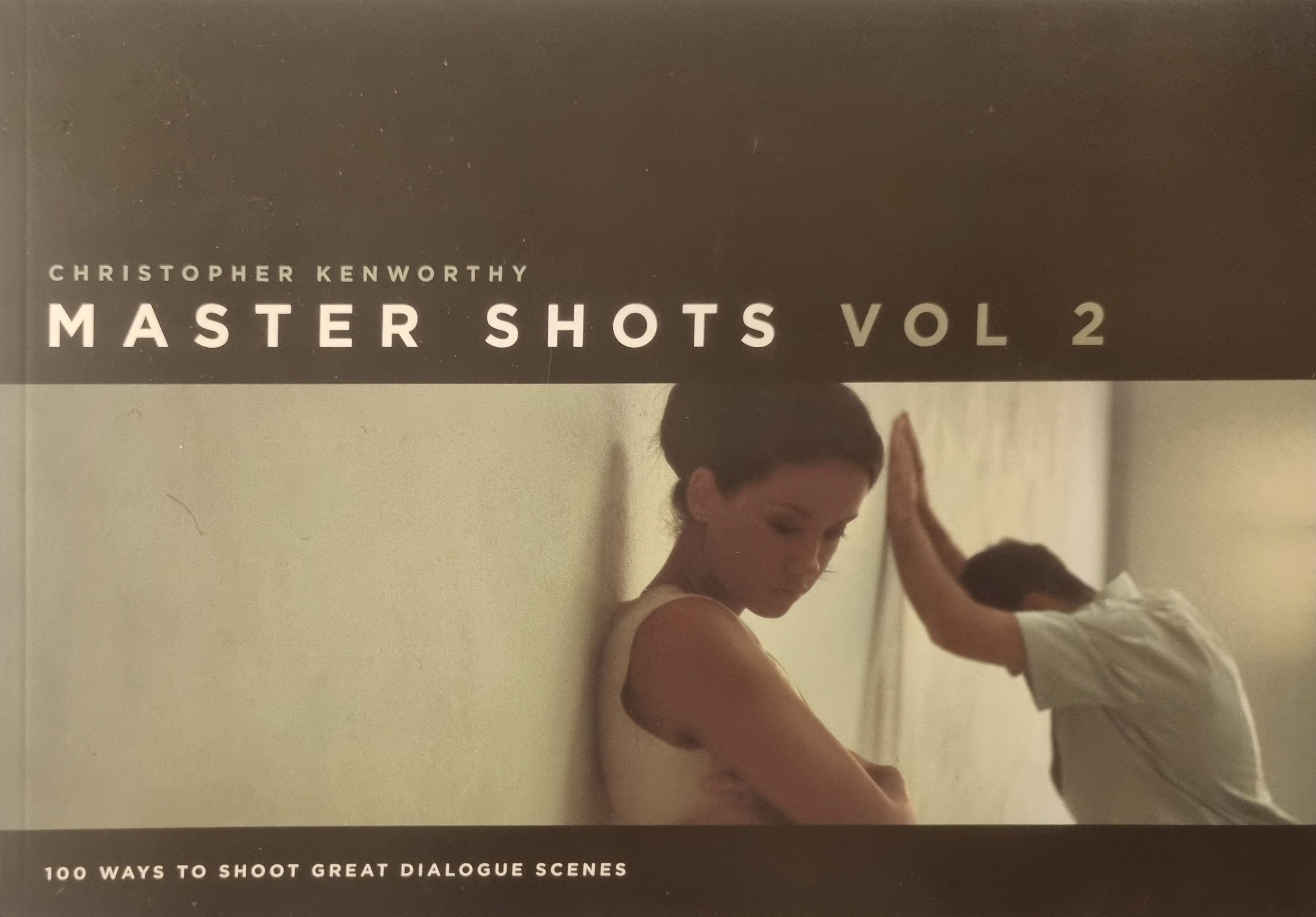 Master Shots Vol 2: 100 ways to shoot great dialogue scenes