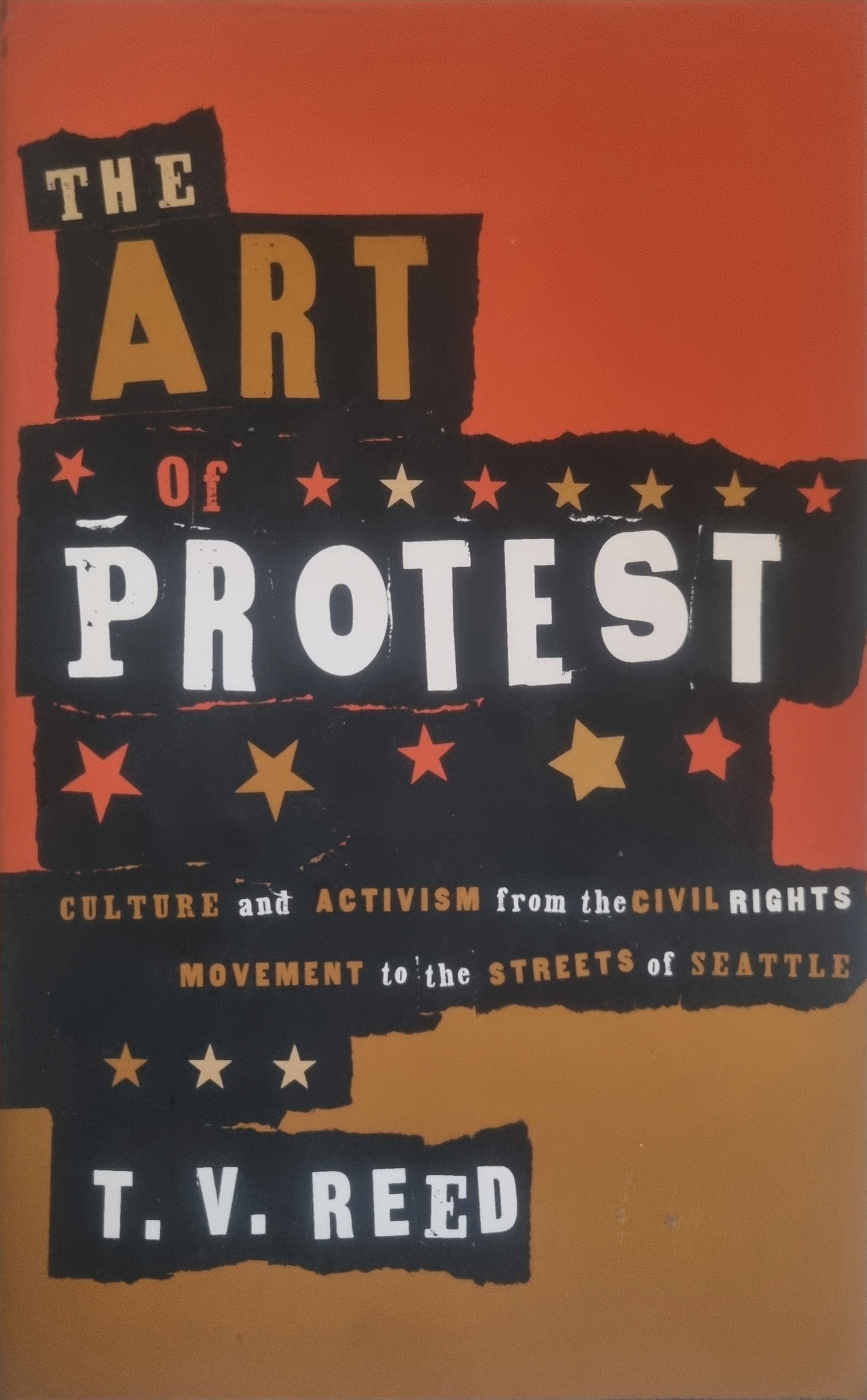 The Art of Protest: Culture and Activism from the Civil Rights Movement to the Streets of Seattle