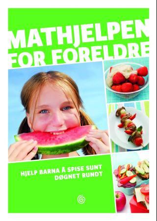 Mathjelpen for foreldre: hjelp barna å spise sunt døgnet rundt.
