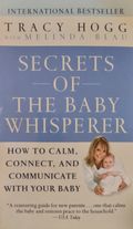 Secrets of the Baby Whisperer: How to Calm, Connect, and Communicate with Your Baby