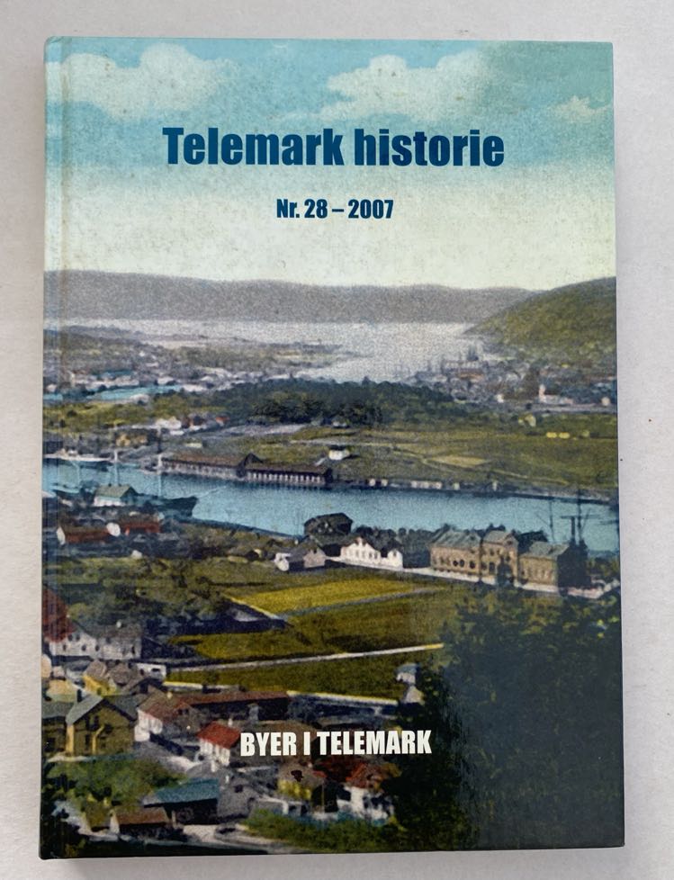 TELEMARK HISTORIE Nr. 28 - 2007 Byer i Telemark