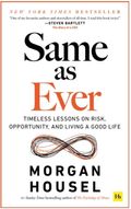 Same as Ever - Timeless Lessons on Risk, Opportunity and Living a Good Life