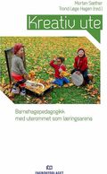 Kreativ ute. Barnehagepedagogikk med uterommet som læringsarena 