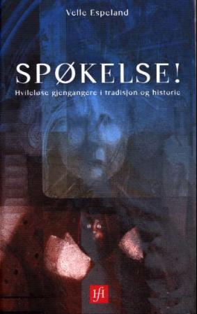 Spøkelse !: hvileløse gjengangere i tradisjon og historie,