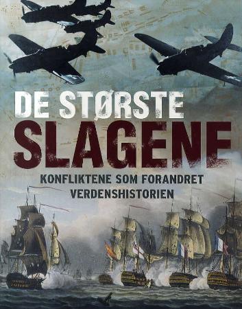 De største slagene: konfliktene som forandret verdenshistorien.