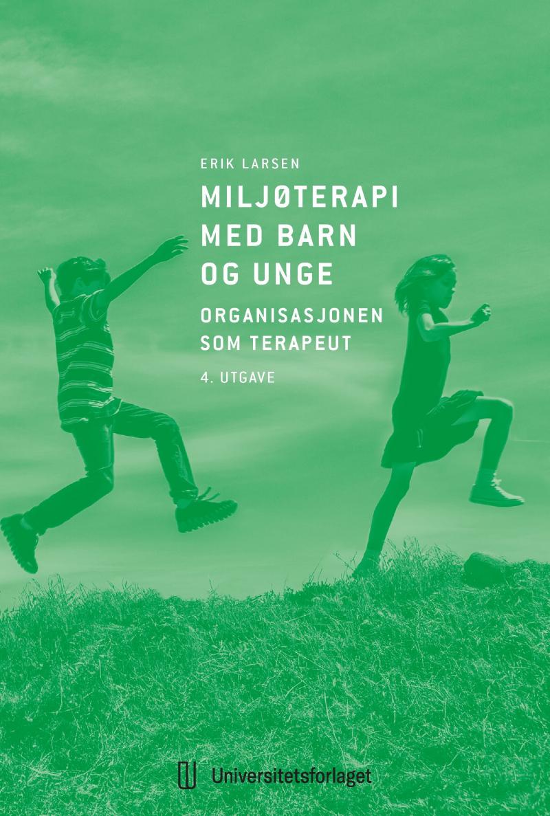 Miljøterapi med barn og unge: Organisasjonen som terapeut. 4. utg.