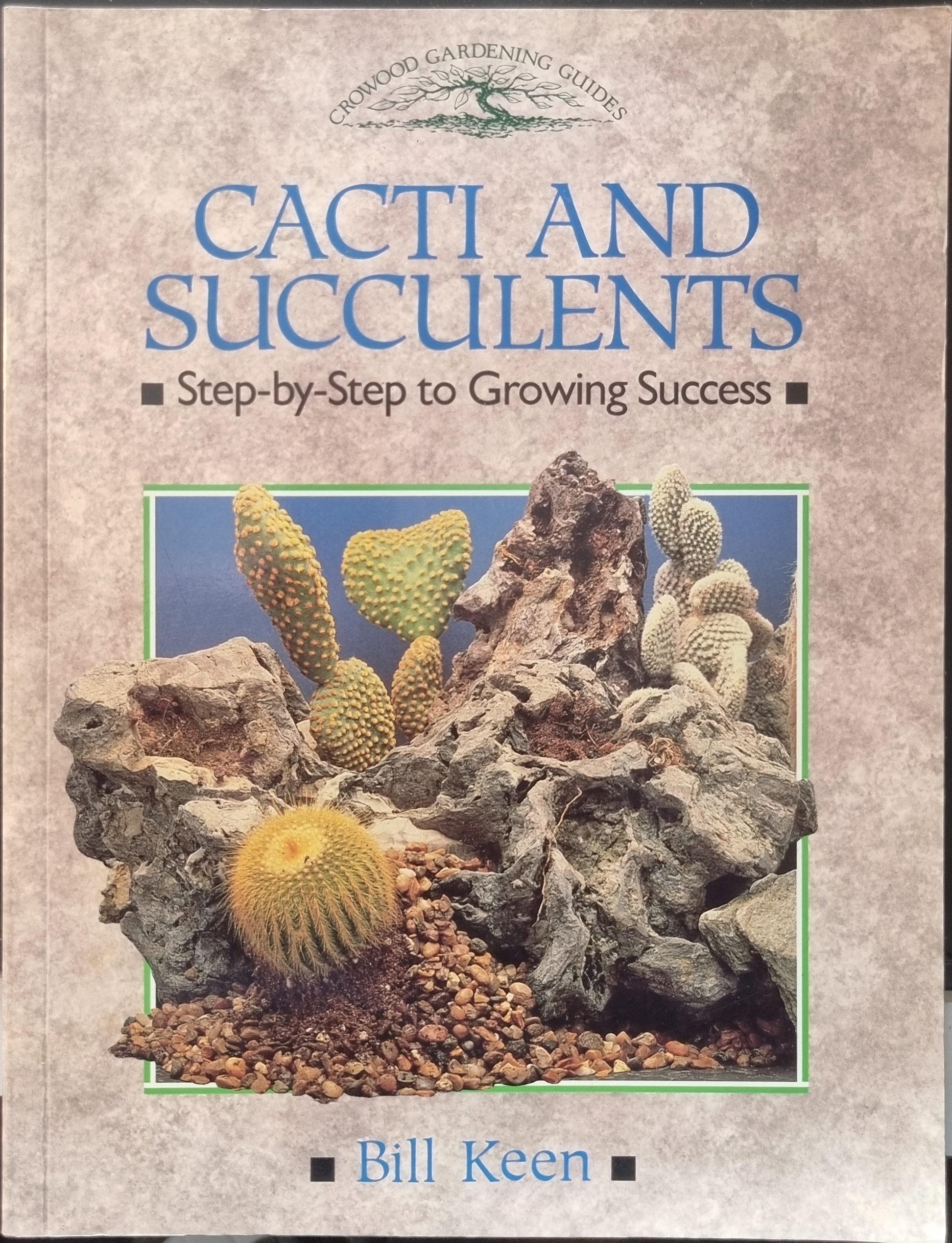 Cacti and Succulents: Step-by-Step to Growing Success (Crowood Gardening Guides) 