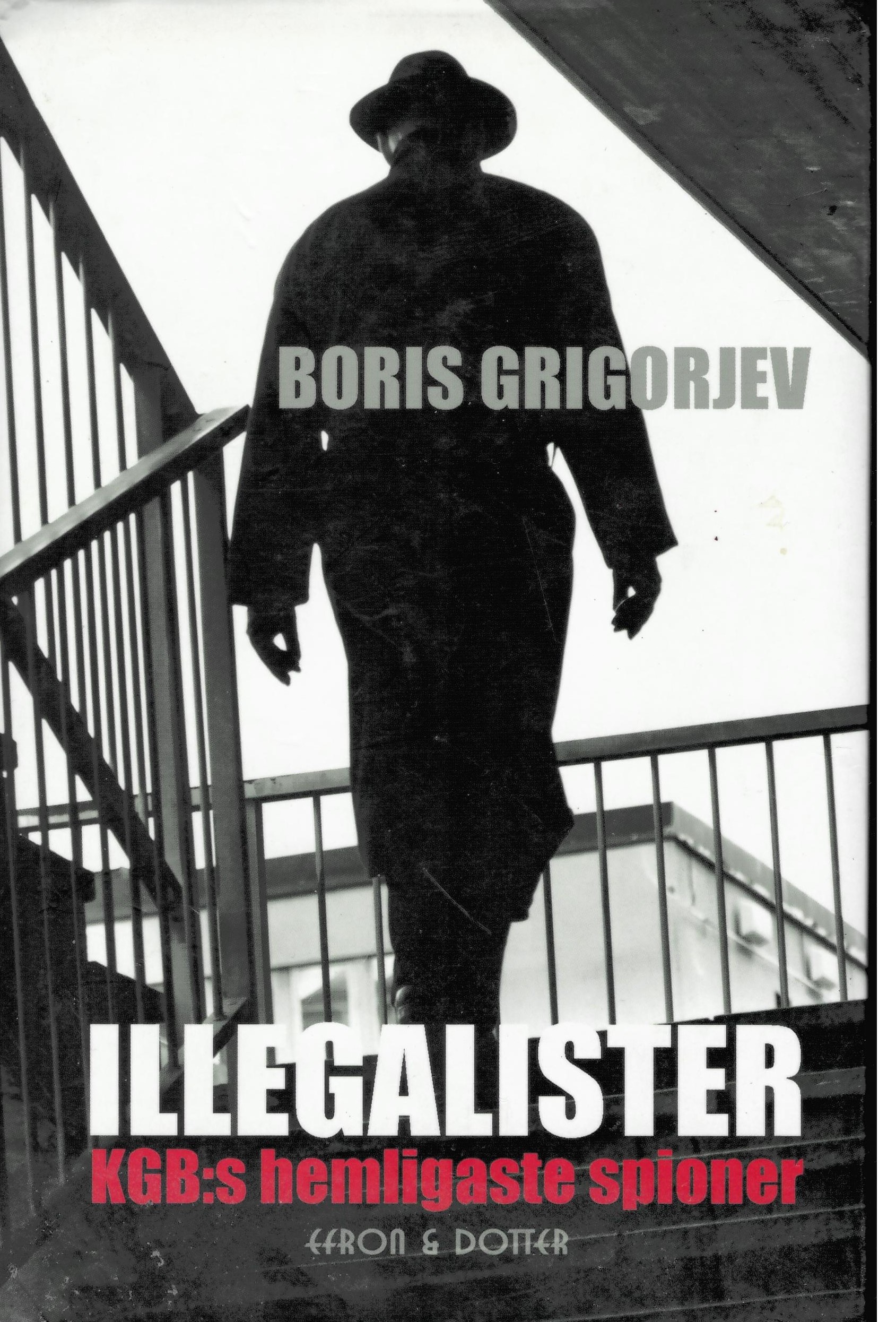 Illegalister - KGB:s hemligaste spioner