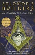 Solomon's Builders: Freemasons, Founding Fathers and the Secrets of Washington D.C