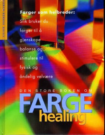 Den store boken om fargehealing: farger som helbreder : slik bruker du farger til å gjenskape balanse og stimulere til fysisk og åndelig velvære.