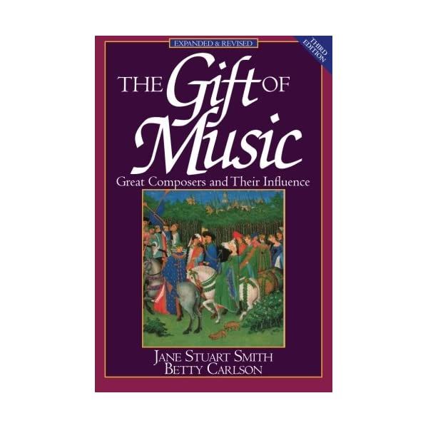 The Gift of Music � Great Composers and Their Influence (Expanded and Revised, 3rd Edition)