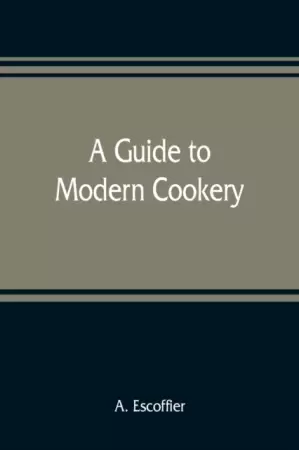 Escoffier: A guide to modern cookery
