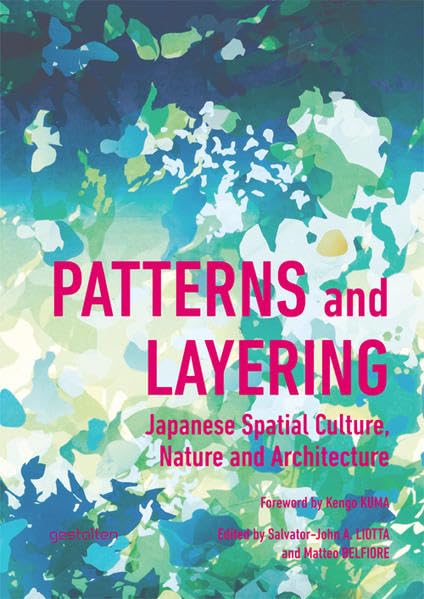 Patterns and Layering: Japanese Spatial Culture, Nature and Architecture 
