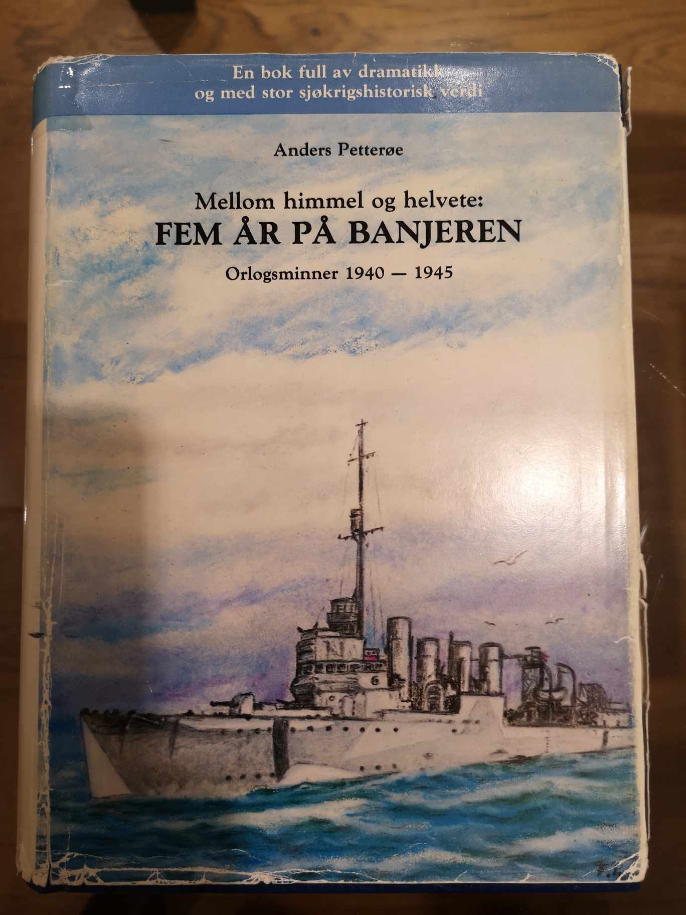Mellom himmel og helvete : fem år på banjeren : orlogsminner 1940-1945 Av Anders Petterøe