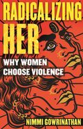 Radicalizing Her - Why Women Choose Violence