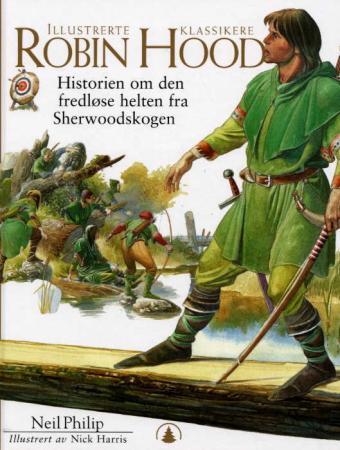 Robin Hood. Historien om den fredløse helten fra Sherwoodskogen. Illustrerte klassikere-serien.
