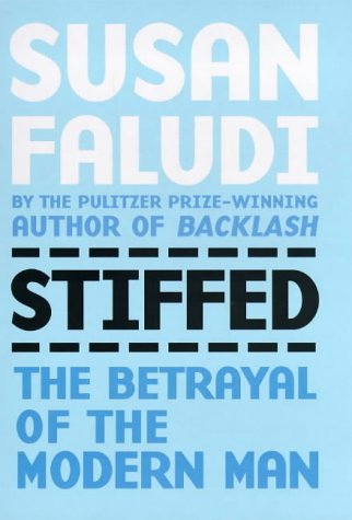 Stiffed : The Betrayal of the Modern Man