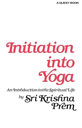 Initiation Into Yoga: An Introduction to the Spiritual Life