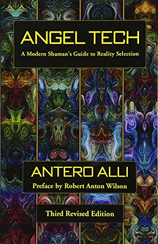 Angel Tech: A Modern Shamans Guide to Reality Selection