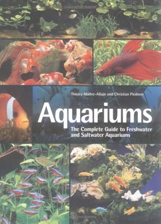 Aquariums: The Complete Guide to Freshwater and Saltwater Aquariums