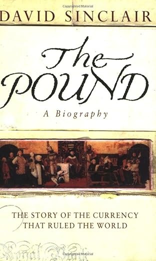 The Pound: A Biography: The Story of the Currency That Ruled the World
