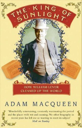 The King Of Sunlight: How William Lever Cleaned Up The World