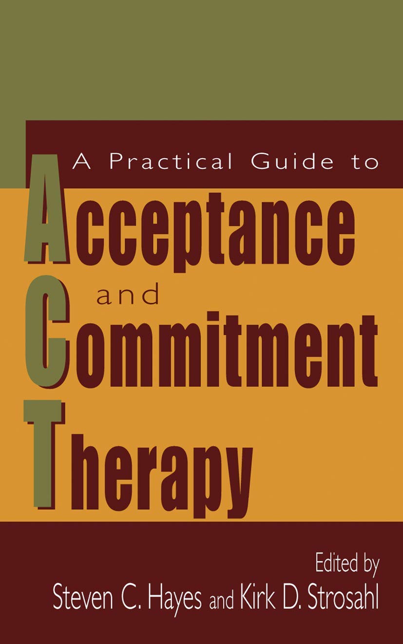  A practical guide to acceptance and commitment therapy
