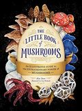 The Little Book of Mushrooms: An Illustrated Guide to the Extraordinary Power of Mushrooms